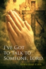 I've Got to Talk to Someone, Lord - eBook