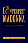 The Counterfeit Madonna : An Interracial Love Story - eBook