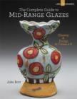 The Complete Guide to Mid-Range Glazes : Glazing and Firing at Cones 4-7 - Book