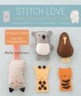 Stitch Love: Sweet Creatures Big & Small : Cute Kitties and Cows and Cubs and More...and a Yeti - Book