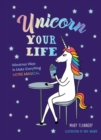 Unicorn Your Life : Wondrous Ways to Make Everything More Magical - Book
