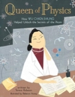 Queen of Physics : How Wu Chien Shiung Helped Unlock the Secrets of the Atom - Book