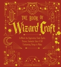 The Book of Wizard Craft : In Which the Apprentice Finds Spells, Potions, Fantastic Tales & 50 Enchanting Things to Make - Book