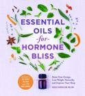 Essential Oils for Hormone Bliss : Reset Your Body Chemistry to Boost Your Energy, Lose Weight Naturally, and Improve Your Sleep - Book