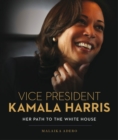 Vice President Kamala Harris : Her Path to the White House - Book