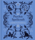 Psychic Spellcraft : A Modern-Day Wiccapedia of Divination & Intuition Rituals - Book