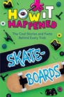 How It Happened! Skateboards : The Cool Stories and Facts Behind Every Trick - Book