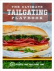 The Ultimate Tailgating Playbook : 75 Recipes That Win Every Time - Book