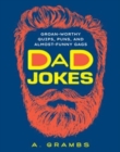Dad Jokes : Groan-Worthy Quips, Puns, and Almost-Funny Gags - Book