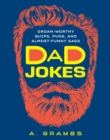 Dad Jokes : Groan-Worthy Quips, Puns, and Almost-Funny Gags - eBook