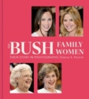 The Bush Family Women : Their Story in Photographs - Book