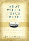 What Would Jesus Read? : Daily Devotions That Guided The Savior - Book