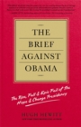 The Brief Against Obama : The Rise, Fall and Epic Fail of The Hope and Change Presidency - Book