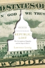 Republic, Lost : How Money Corrupts Congress - and a Plan to Stop It - Book