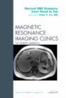 Normal MR Anatomy from Head to Toe, An Issue of Magnetic Resonance Imaging Clinics : Volume 19-3 - Book
