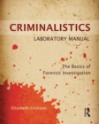 Criminalistics Laboratory Manual : The Basics of Forensic Investigation - Book