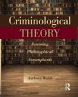Criminological Theory : Assessing Philosophical Assumptions - Book