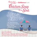 Chicken Soup for the Soul: True Love : 101 Heartwarming and Humorous Stories about Dating, Romance, Love, and Marriage - eAudiobook