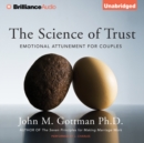 The Science of Trust : Emotional Attunement for Couples - eAudiobook
