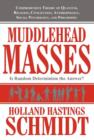 Muddlehead Masses : Is Random Determinism the Answer?: A Comprehensive Theory of Quantum, Religion, Civilization, Anthropology, Social Psy - Book