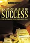My Financial Guide to Success : What You Should Have Learned in School and at Home - Book