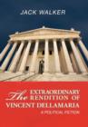 The Extraordinary Rendition of Vincent Dellmaria : A Political Fiction - Book