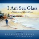I Am Sea Glass : A Collection of Poetic Pieces - Book