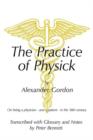 The Practice of Physick by Alexander Gordon : On Being a Physician - and a Patient - in the 18th Century - Book