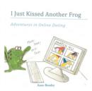 I Just Kissed Another Frog : Adventure in Online Dating - Book