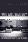 Who Will Save Me? : My Memoir of Incest and Healing - Book