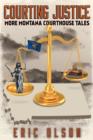 Courting Justice : More Montana Courthouse Tales - Book