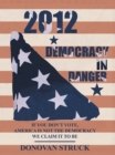 2012-Democracy in Danger : If You Don'T Vote, America Is Not the Democracy We Claim It to Be - eBook