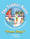 The Toddler Room : Free Play: A Day in the Life of Your Child in Day Care - Book