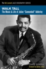 Walk Tall : The Music and Life of Julian Cannonball Adderley - Book