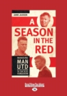 A Season in the Red : Managing Manchester United in the Shadow of Sir Alex Ferguson - Book