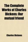 The Complete Works of Charles Dickens (Volume 14); Our Mutual Friend - Book