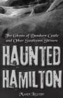 Haunted Hamilton : The Ghosts of Dundurn Castle and Other Steeltown Shivers - eBook
