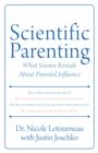 Scientific Parenting : What Science Reveals About Parental Influence - eBook