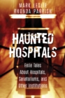 Haunted Hospitals : Eerie Tales About Hospitals, Sanatoriums, and Other Institutions - eBook