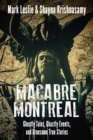 Macabre Montreal : Ghostly Tales, Ghastly Events, and Gruesome True Stories - Book