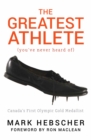 The Greatest Athlete (You've Never Heard Of) : Canada's First Olympic Gold Medallist - eBook
