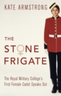 The Stone Frigate : The Royal Military College's First Female Cadet Speaks Out - Book