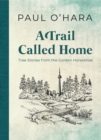 A Trail Called Home : Tree Stories from the Golden Horseshoe - Book
