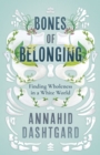 Bones of Belonging : Finding Wholeness in a White World - Book