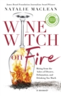 Wine Witch on Fire : Rising from the Ashes of Divorce, Defamation, and Drinking Too Much - Book