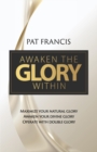 Awaken the Glory Within : Maximize Your Natural Glory, Awaken Your Divine Glory, Operate with Double Glory - Book