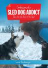 Confessions of a Sled Dog Addict : Tales from the Back of the Sled - Book