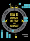How to Configure and Equip your Warehouse : From dock to stock and back to dock. - Book