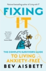 Fixing It : The Complete Survivor's Guide To Anxiety-Free Living - eBook