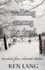 Walking Among The Dead : True Stories From A Homicide Detective - Book